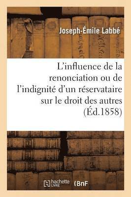Labbé - L'Influence de la Renonciation Ou de l'Indignité d'Un Réservataire Sur Le Droit Des Autres, Häftad