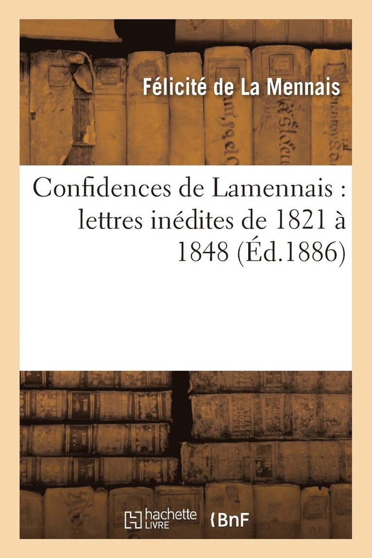 Félicité de la Mennais - Confidences de Lamennais: Lettres Inédites de 1821 À 1848, Häftad. Tillgänglighet: Lägg i varukorg