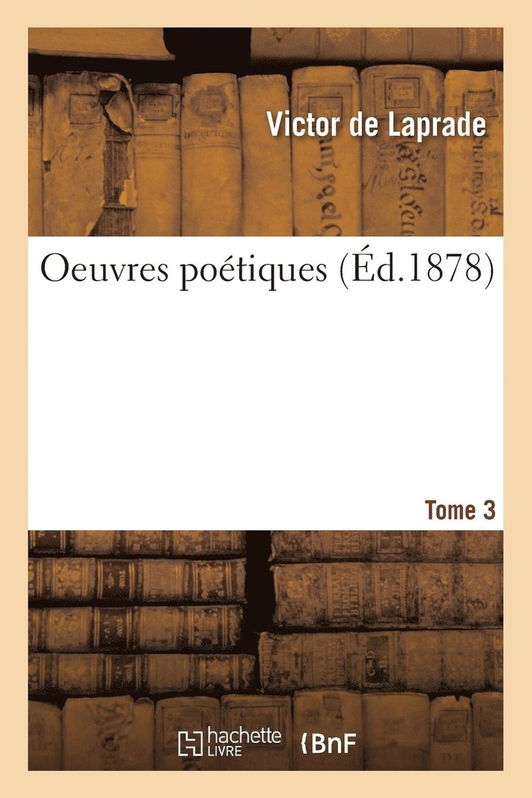 Victor de Laprade - Oeuvres Poétiques de Victor de Laprade. T. 3, Häftad