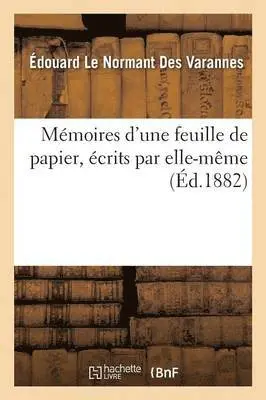 Édouard Le Normant Des Varannes - Mémoires d'Une Feuille de Papier, Écrits Par Elle-Même, Häftad. Tillgänglighet: Lägg i varukorg
