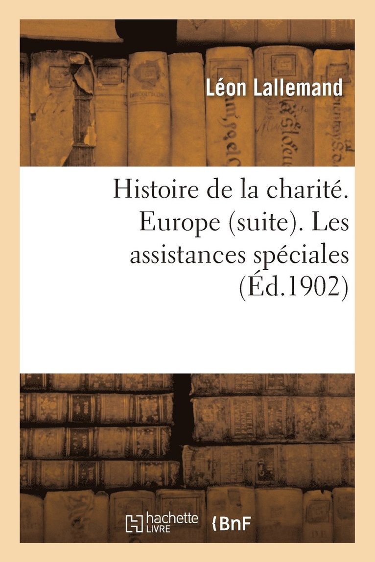 Léon Lallemand - Histoire de la charité. Europe suite. Les assistances spéciales le soulagement des prisonniers, Häftad. Tillgänglighet: Lägg i varukorg
