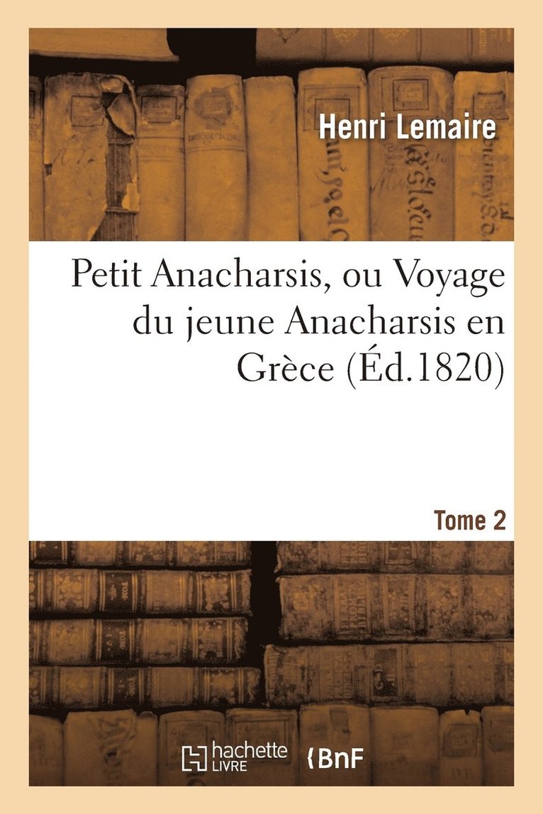 Henri Lemaire - Petit Anacharsis, Ou Voyage Du Jeune Anacharsis En Grèce. Tome 2, Häftad