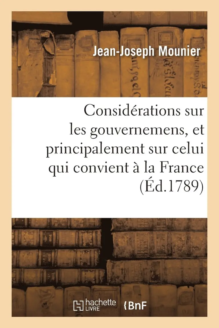 Jean-Joseph Mounier - Considérations Sur Les Gouvernemens, Et Principalement Sur Celui Qui Convient À La France, Häftad. Tillgänglighet: Lägg i varukorg