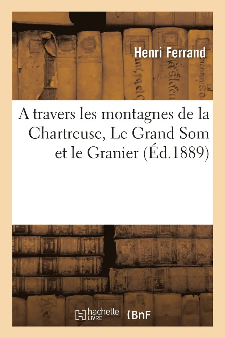 Henri Ferrand - A travers les montagnes de la Chartreuse, Le Grand Som et le Granier, les sources du Guiers-Vif, Häftad. Tillgänglighet: Lägg i varukorg