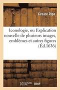 Iconologie, Ou Explication Nouvelle de Plusieurs Images, Embl�mes Et Autres Figures Hy�rogliphiques