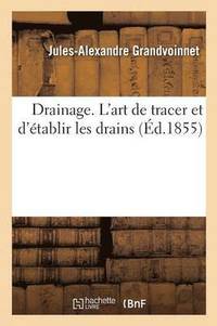 Drainage. l'Art de Tracer Et d'tablir Les Drains