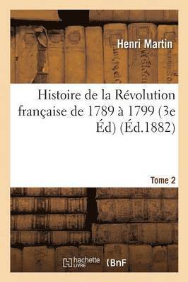 Histoire de la Révolution française de 1789 à 1799 Edition 3 Tome 2