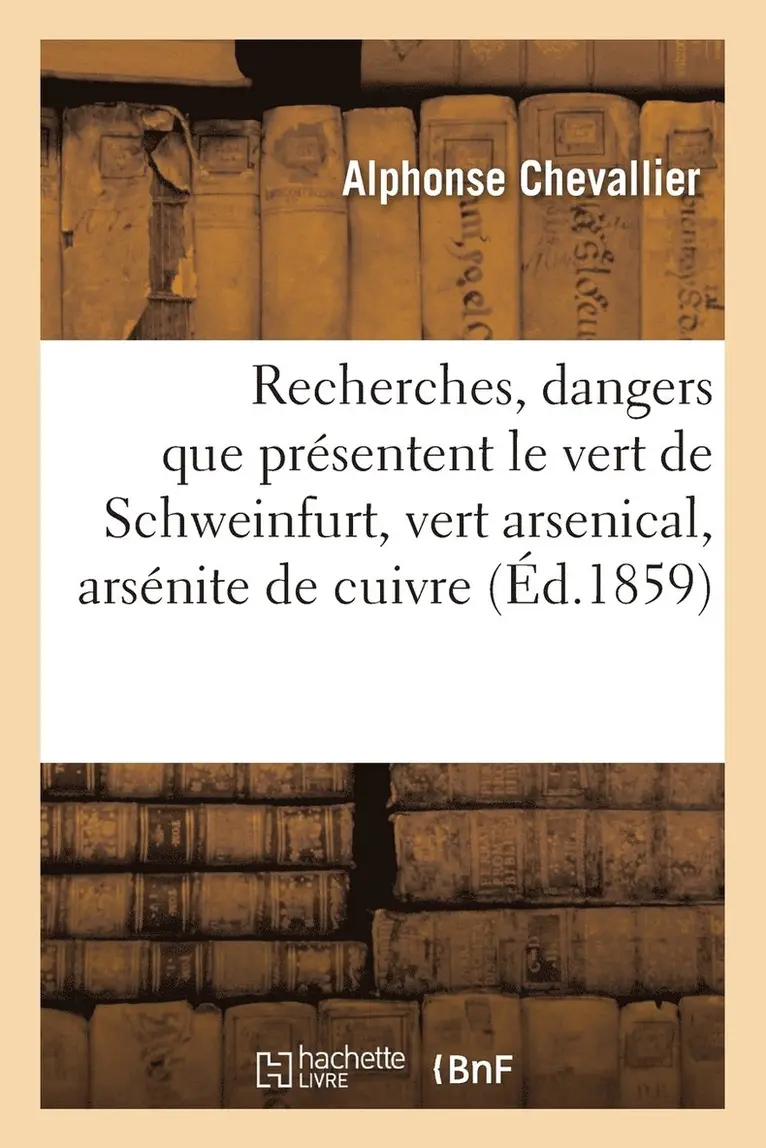 Alphonse Chevallier - Recherches: Les Dangers Que Présentent Le Vert de Schweinfurt, Vert Arsenical, Arsénite de Cuivre, Häftad. Tillgänglighet: Lägg i varukorg