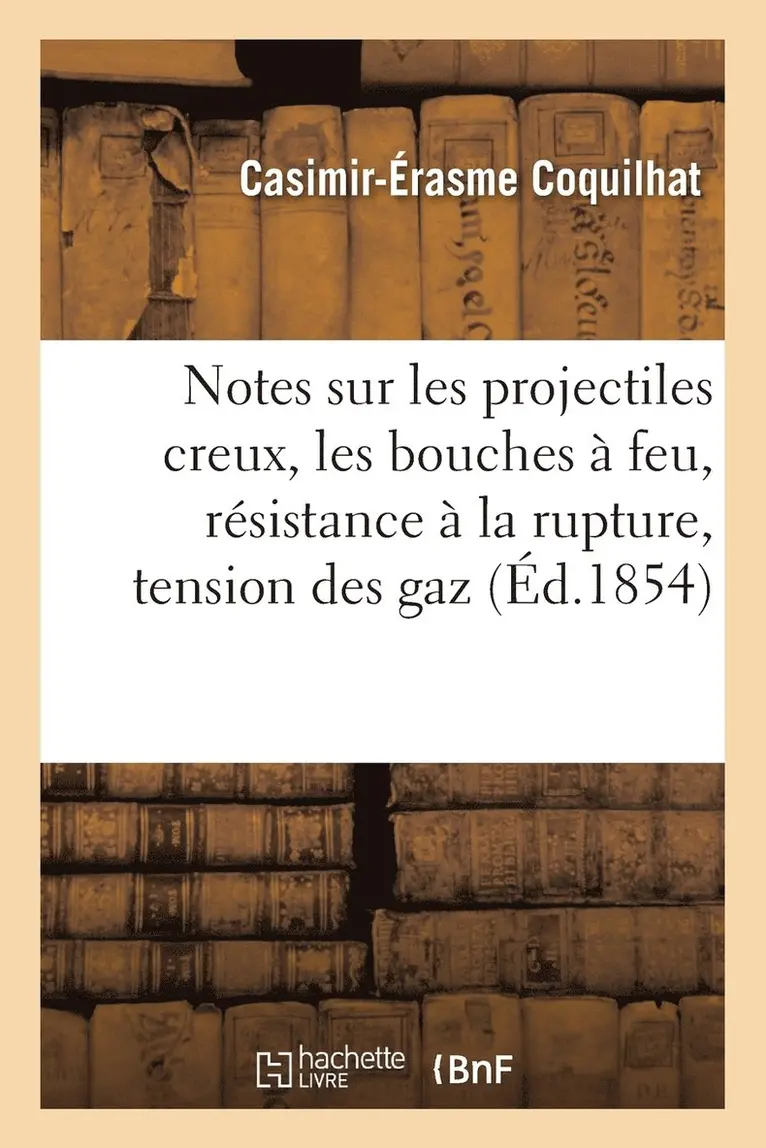 Coquilhat - Notes sur les projectiles creux et sur les bouches à feu, résistance à la rupture, tension des gaz, Häftad. Tillgänglighet: Lägg i varukorg