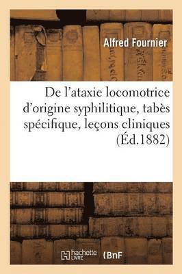 Alfred Fournier - de l'Ataxie Locomotrice d'Origine Syphilitique Tabès Spécifique: Leçons Cliniques, Häftad. Tillgänglighet: Lägg i varukorg