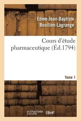 Edme-Jean-Baptiste Bouillon-Lagrange - Cours d'Étude Pharmaceutique Tome 1, Häftad. Tillgänglighet: Lägg i varukorg