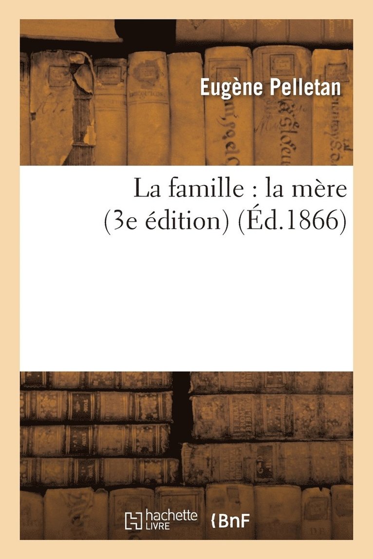 Eugène Pelletan - La Famille: La Mère 3e Édition, Häftad