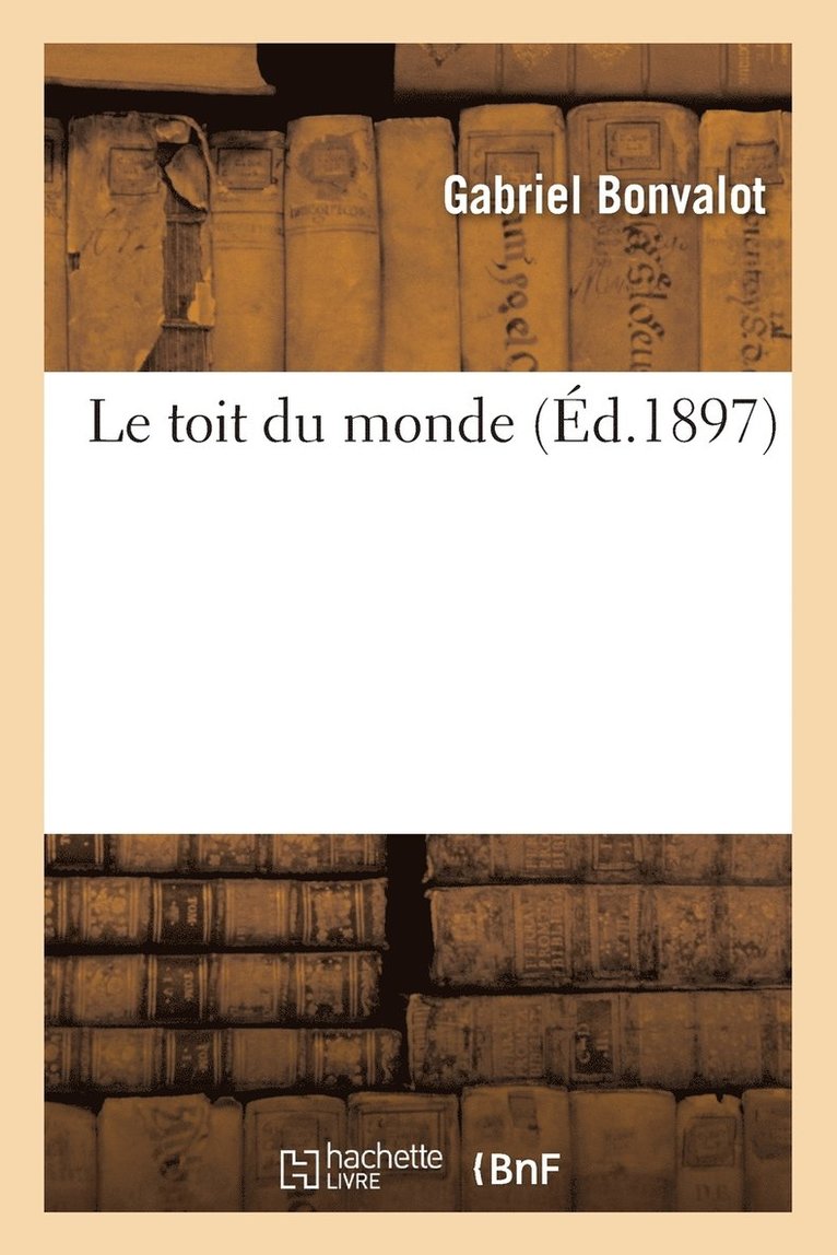 Gabriel Bonvalot - Le Toit Du Monde, Häftad