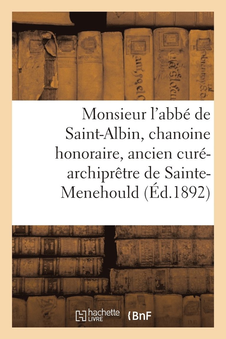 Impr de Martin Freres - Monsieur l'Abbé de Saint-Albin, Chanoine Honoraire, Ancien Curé-Archiprêtre de Sainte-Menehould, Häftad