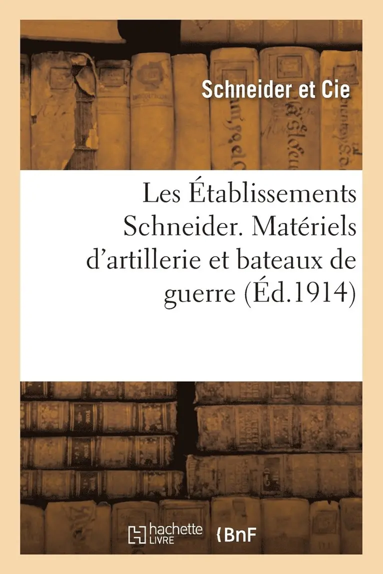SCHNEIDER ET CIE - Les Établissements Schneider. Matériels d'Artillerie Et Bateaux de Guerre, Häftad. Tillgänglighet: Lägg i varukorg