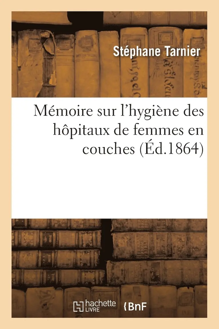 Stéphane Tarnier - Mémoire Sur l'Hygiène Des Hôpitaux de Femmes En Couches, Häftad. Tillgänglighet: Lägg i varukorg
