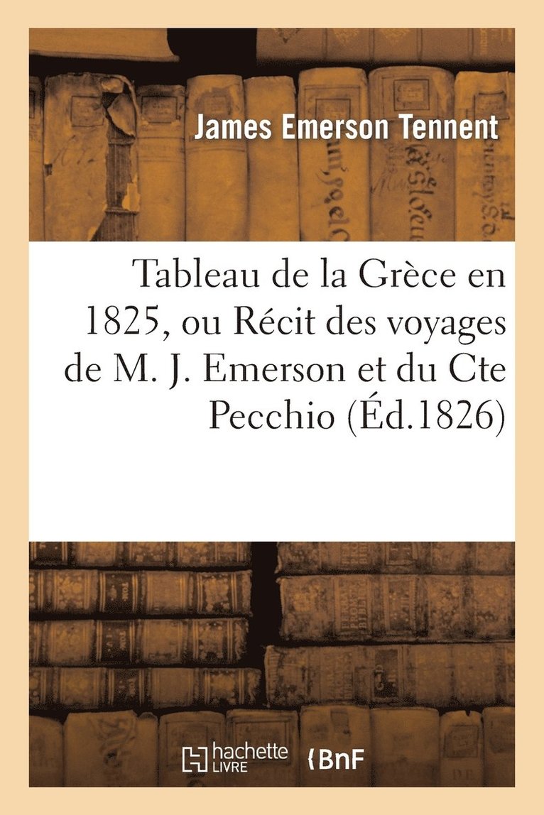 James Emerson Tennent - Tableau de la Grèce En 1825, Ou Récit Des Voyages de M. J. Emerson Et Du Cte Pecchio, Häftad