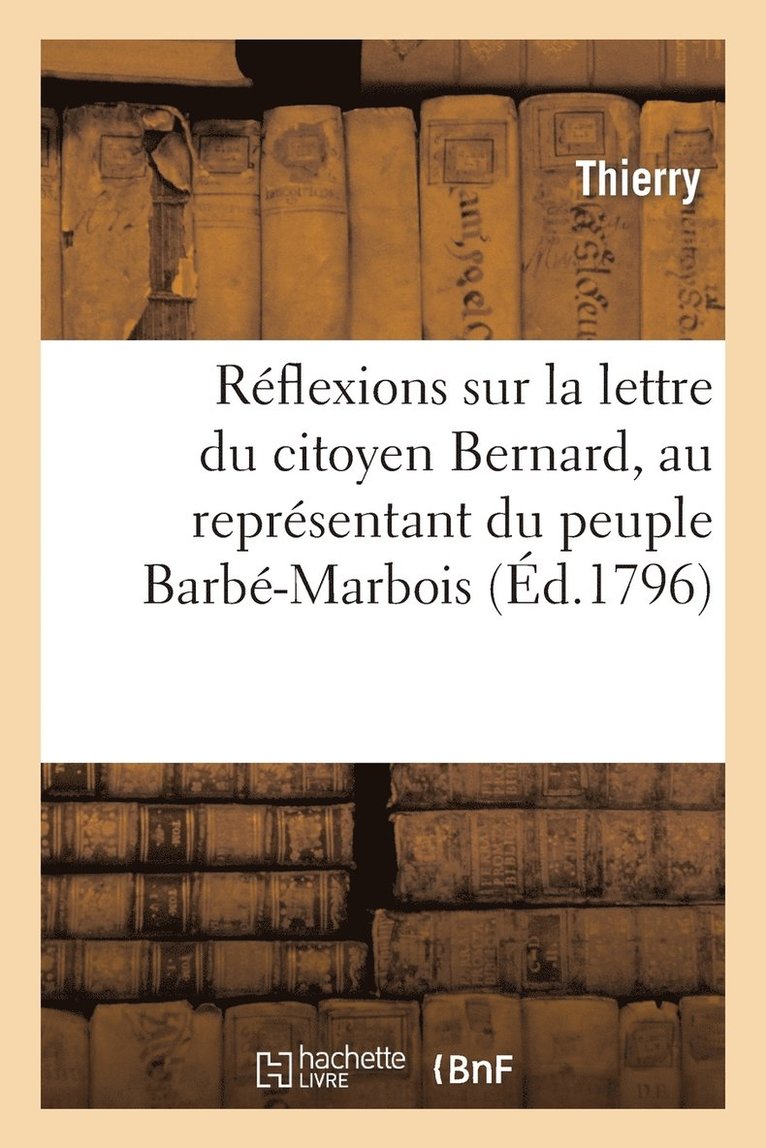 Thierry - Réflexions sur la lettre du citoyen Bernard, au représentant du peuple Barbé-Marbois, Häftad