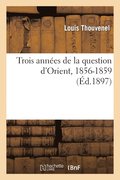 Trois Ann�es de la Question d'Orient, 1856-1859