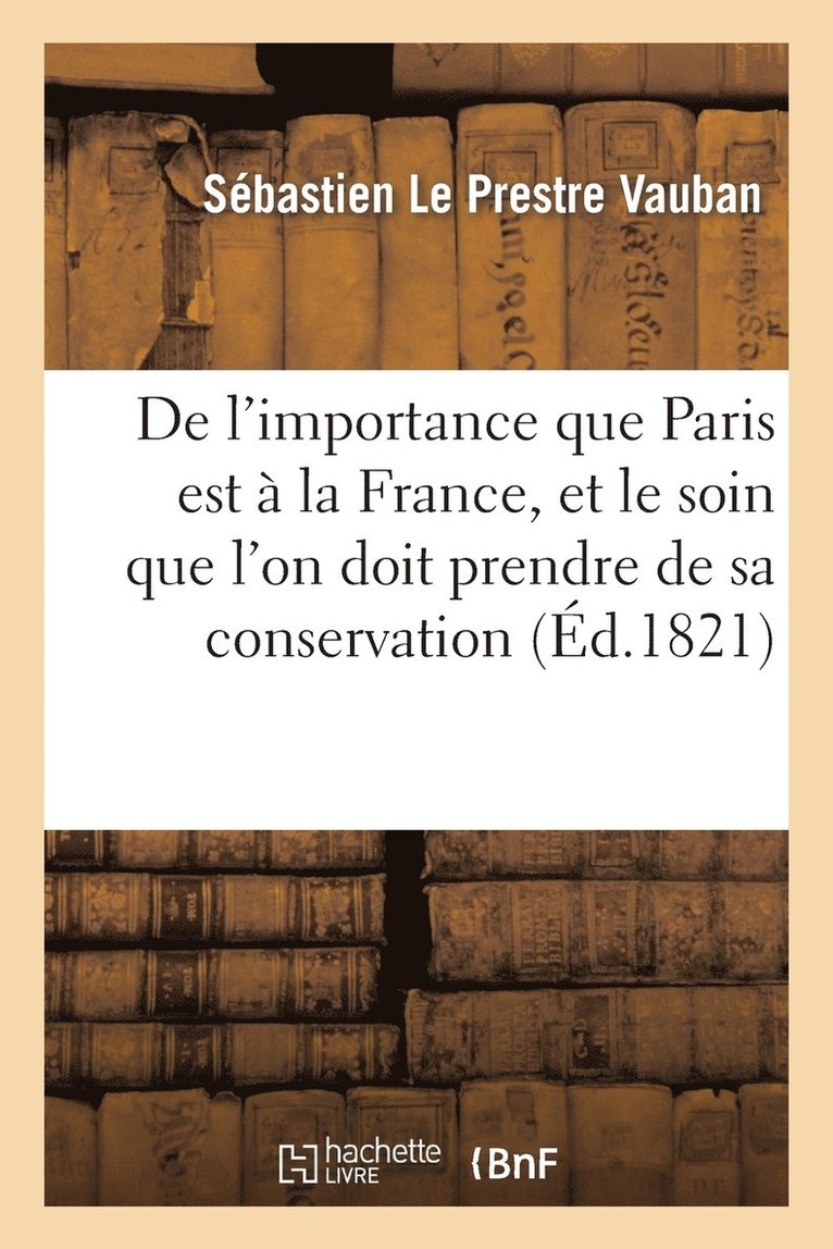 Sébastien Le Prestre Vauban - De l'importance que Paris est à la France, et le soin que l'on doit prendre de sa conservation, Häftad