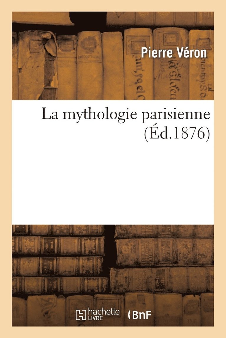 Pierre Véron - La Mythologie Parisienne, Häftad