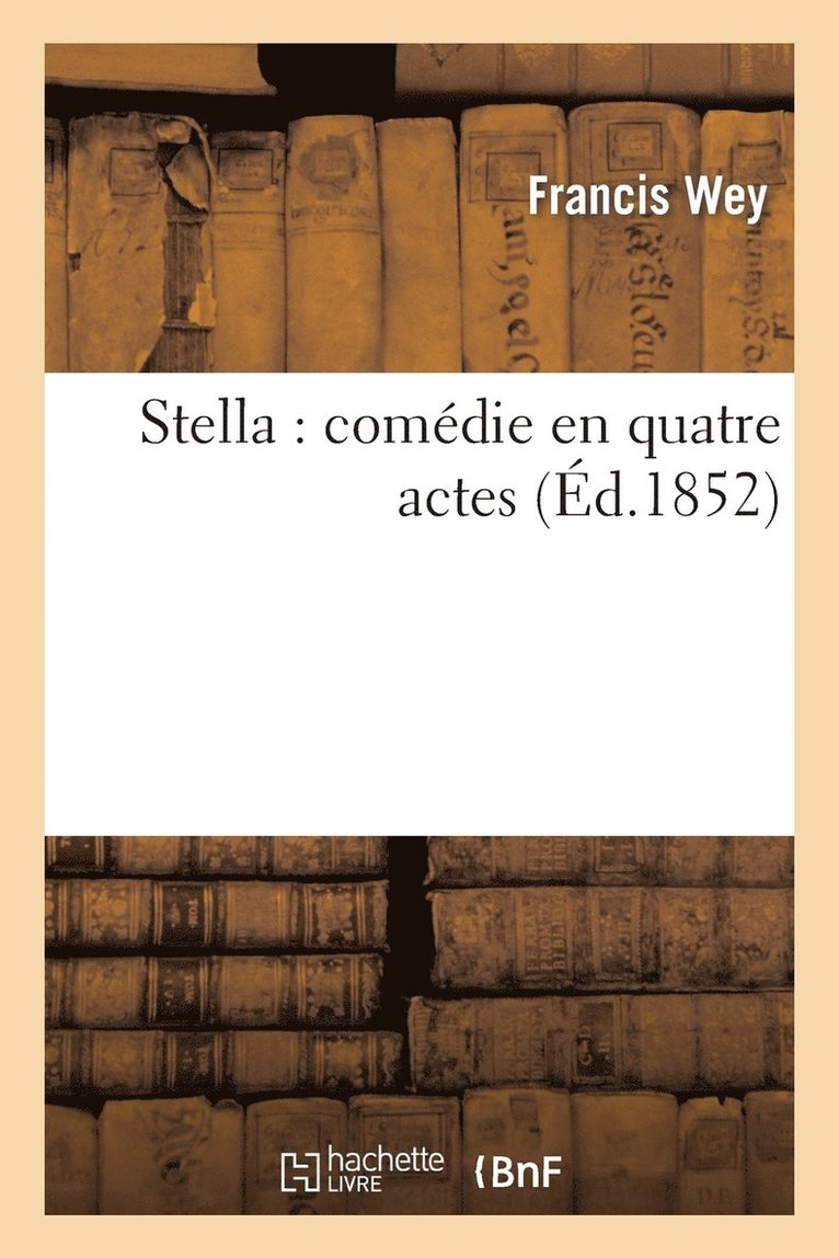 Francis Wey - Stella: Comédie En Quatre Actes, Häftad