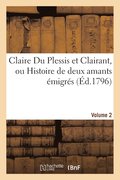 Claire Du Plessis Et Clairant, Ou Histoire de Deux Amants �migr�s. Volume 2