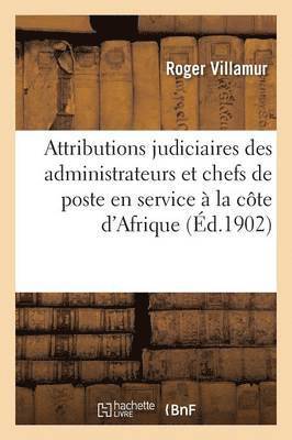 Roger Villamur - Les Attributions Judiciaires Des Administrateurs Et Chefs de Poste En Service À La Côte d'Afrique, Häftad