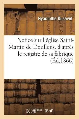 Hyacinthe Dusevel - Notice Sur l'Église Saint-Martin de Doullens, d'Après Le Registre de Sa Fabrique, Häftad. Tillgänglighet: Lägg i varukorg