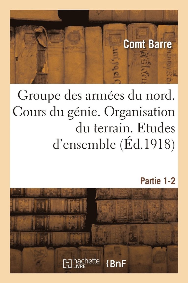 Barre - Groupe Des Armées Du Nord. Cours Du Génie. Organisation Du Terrain. Etudes d'Ensemble Partie 1-2, Häftad