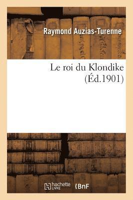 Raymond Auzias-Turenne - Le Roi Du Klondike, Häftad