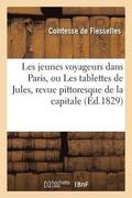 Les Jeunes Voyageurs Dans Paris, Ou Les Tablettes de Jules, Revue Pittoresque de la Capitale