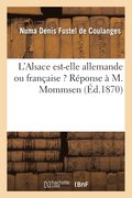L'Alsace Est-Elle Allemande Ou Francaise ? Reponse A M. Mommsen