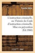 L'Instruction Criminelle, Ou Theorie Du Code d'Instruction Criminelle. Mise En Prevention