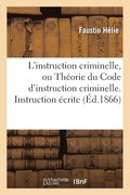 L'Instruction Criminelle, Ou Theorie Du Code d'Instruction Criminelle. Instruction Ecrite