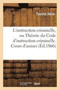 L'Instruction Criminelle, Ou Theorie Du Code d'Instruction Criminelle. Cours d'Assises