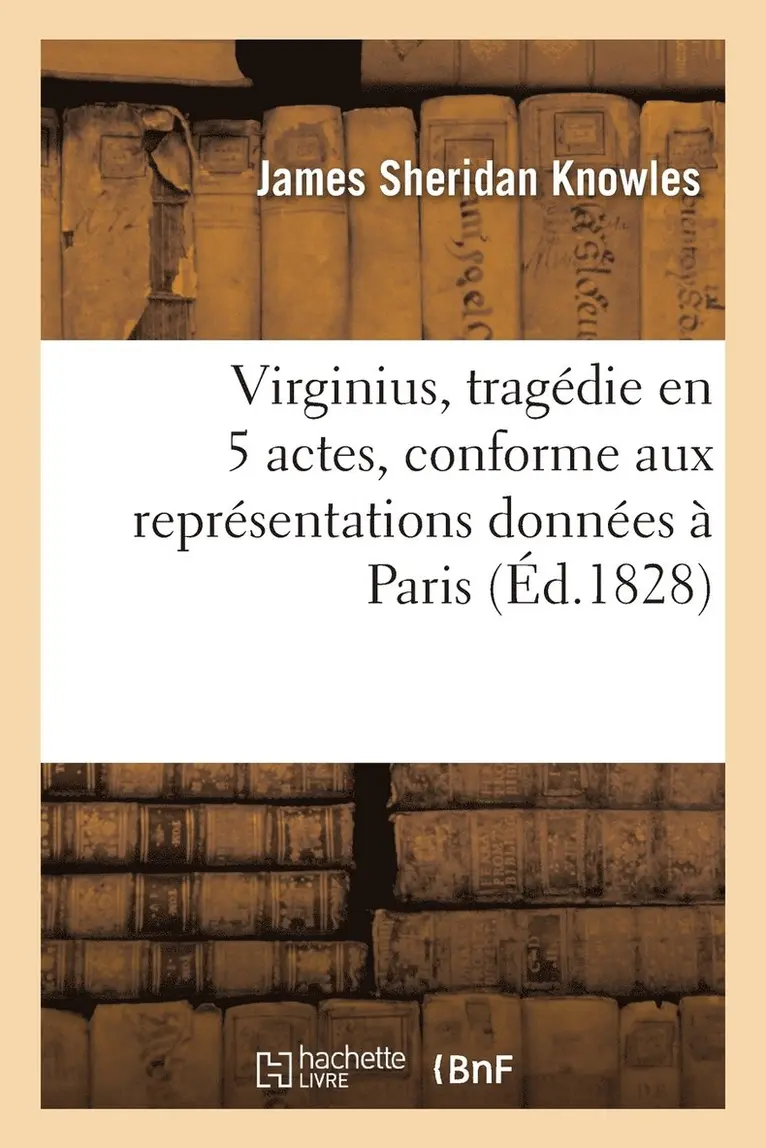 James Sheridan Knowles - Virginius, Tragédie En 5 Actes, Conforme Aux Représentations Données À Paris, Häftad. Tillgänglighet: Lägg i varukorg