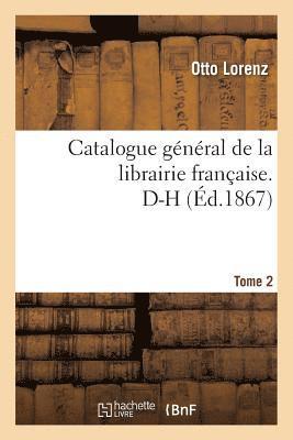 Otto Lorenz - Catalogue Général de la Librairie Française. D-H Tome 2, Häftad