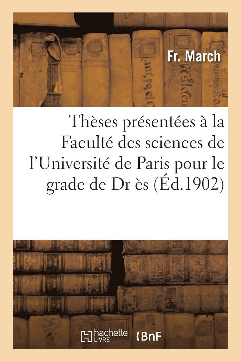 March - Thèses À La Faculté Des Sciences de l'Université de Paris Pour Obtenir Le Grade de Docteur Ès, Häftad