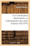 La Centralisation Administrative Et l'Administration Des Asiles d'Alins