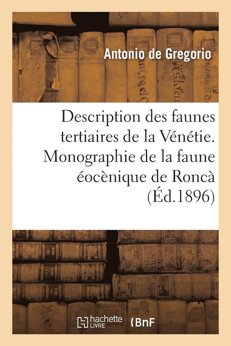 Gregorio - Description Des Faunes Tertiaires de la Vénétie. Monographie de la Faune Éocènique de Roncà, Häftad