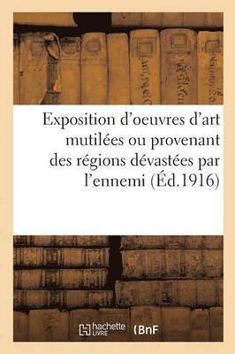 Pierre Paris - Exposition d'Oeuvres d'Art Mutilées Ou Provenant Des Régions Dévastées Par l'Ennemi, Häftad