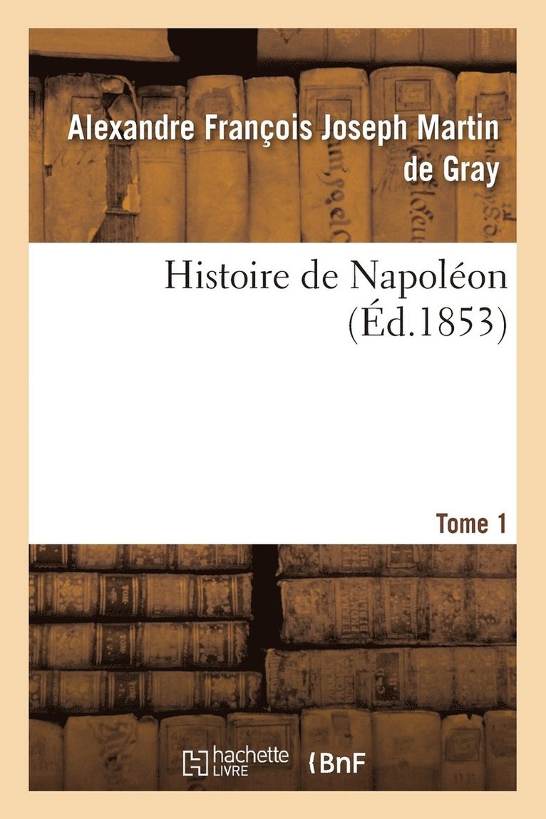 Martin de Gray-A - Histoire de Napoléon. Tome 1, Häftad