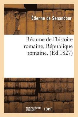 Étienne de Senancour - Résumé de l'Histoire Romaine, République Romaine, Häftad