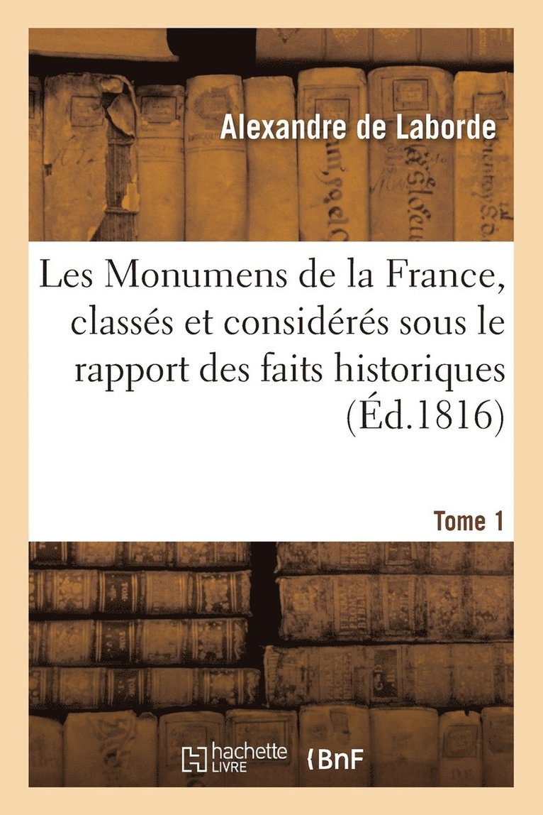 Alexandre de Laborde - Les Monumens de la France, classés chronologiquement et sous le rapport des faits historiques Tome 1, Häftad. Tillgänglighet: Lägg i varukorg