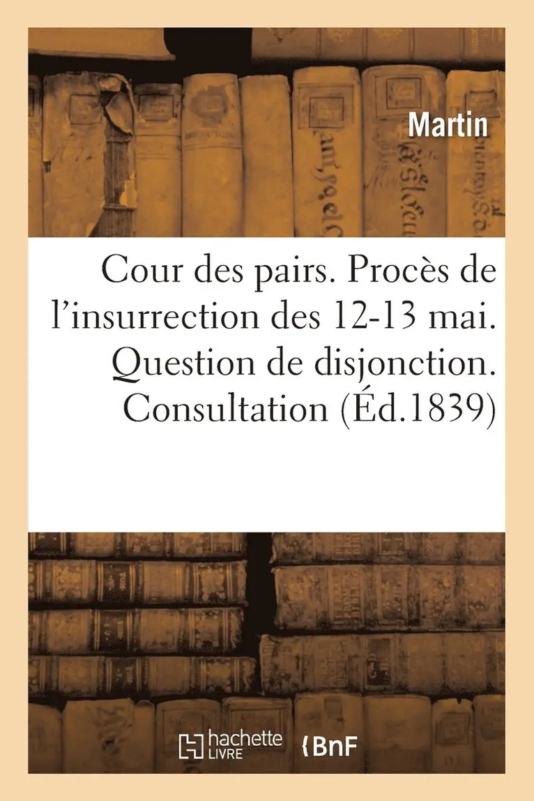 Bernadette Martin - Cour Des Pairs. Procès de l'Insurrection Des 12 Et 13 Mai. Question de Disjonction. Consultation, Häftad. Tillgänglighet: Lägg i varukorg