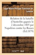 Relation de la Bataille d'Austerlitz Gagn�e Le 2 D�cembre 1805 Par Napol�on Contre Les Russes