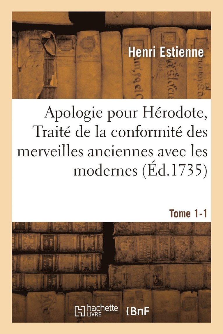 Henri Estienne - Apologie pour Hérodote, Traité de la conformité des merveilles anciennes avec les modernes Tome 1-1, Häftad. Tillgänglighet: Lägg i varukorg