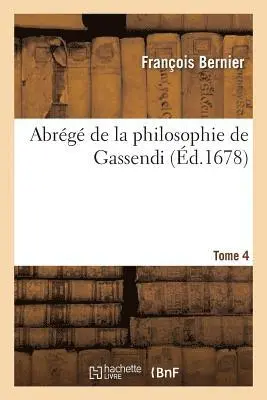 François Bernier - Abrégé de la Philosophie de Gassendi. Tome 4, Häftad. Tillgänglighet: Lägg i varukorg