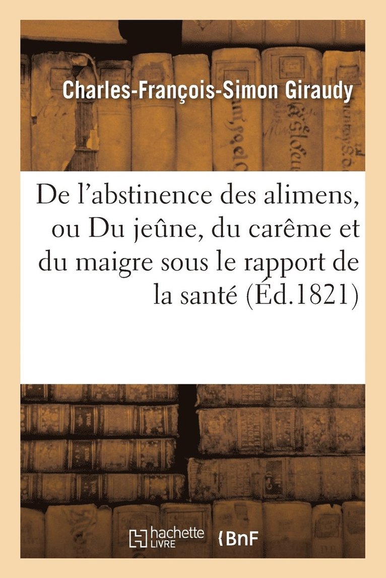 Charles-François-Simon Giraudy - de l'Abstinence Des Alimens, Ou Du Jeune, Du Carême Et Du Maigre Sous Le Rapport de la Santé, Häftad